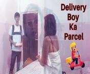 Delivery Boy Ka Parcel Indian Sex Video from sakshi shivanand sexxgh boy ka