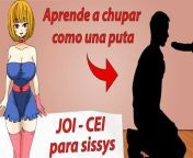 Spanish CEI Tutorial for sissys. Como hacer una buena mamada. from sissy hentai captionnjailxxx