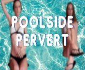 Poolside Pervert from deep strkes for my neighbor with the fat ass
