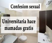 Spanish audio confesion: Mamadas Por Vicio. from mamada para mi amiga con garganta profunda y gran carga de leche