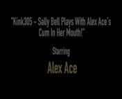 Kink305 - Sally Bell Plays With Alex Ace&apos;s Cum In Her Mouth! from 3t5